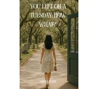 You Left On A Tuesday, Now What?: Grace, Grief, and the Quiet Magic of Beginning Again