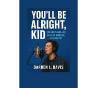 You’ll Be Alright, Kid: The Inspiring Life of Alex Warren, A Biography