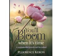 You’ll Bloom when it’s Time: A Reminder that Growth Can’t be Rushed