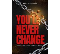 You’ll Never Change: Unless You Prove Yourself Wrong: A Fitness Motivational Book to Inspire Action and Overcome Excuses