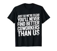 You’ll Never Find Better Coworkers Than This Team - Maglietta