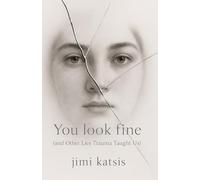 You Look Fine: And Other Lies Trauma Taught Us: 2
