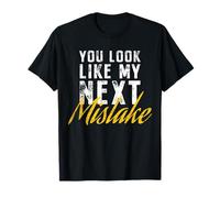 You Look Like My Next Mistake Flirt Pickup Hookup Line Party Maglietta