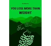 YOU LOSE MORE THAN WEIGHT