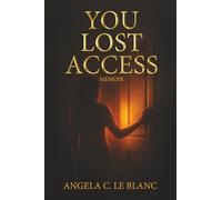 YOU LOST ACCESS: A Memoir of Boundaries, Power, and Becoming: 1