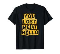 You Lost Me At Hello Divertente introverso Sarcasmo Umorismo per adulti Maglietta
