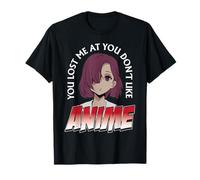 You Lost Me At You Don't Like Anime Funny Manga Waifu Otaku Maglietta