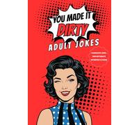 YOU MADE IT DIRTY : ADULT JOKE BOOK