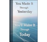 You Made It Through Yesterday - You’ll Make It Through Today: Motivational Lined Notebook for Daily Writing, Journaling, School Notes & Work Ideas | ... Gift for Students, Entrepreneurs & Dreamers
