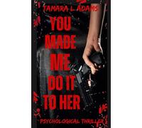 You Made Me Do It To Her: A Psychological Thriller