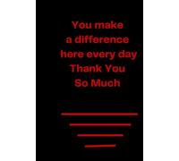 You make a difference here every day, Thank You So Much: This notebook is perfect for celebrating personal victories and highlighting the times when ... Notebook Journal Lined, 6x9 Inches, 110 pages