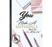 You Make A Difference Thank You For All That You Do: Nursing Home Staff & Administrator Gift for Women: Thank You Appreciation Agenda Organizer Time ... To Write In with Inspirational Quotes