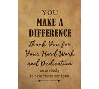 You Make a Difference - Thank You for Your Hard Work and Dedication: Appreciation Gift for Employees and Staff - Team Members at Work | Lined Journal - Notebook