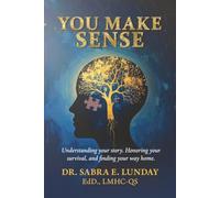 You Make Sense: Understanding your story. Honoring your survival, and finding your way home.