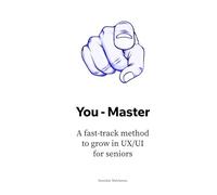 You - Master: A fast-track method to grow in UX/UI for seniors