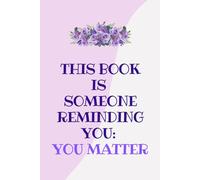 You Matter: A Lined Journal for Self-Worth, Encouragement & Emotional Healing: Inspirational Writing Notebook | Mental Health & Daily Reflection Diary | 6" x 9" Notebook