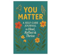 "You Matter: A Self-Care Journal to Heal, Reflect & Thrive"