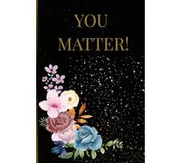 You Matter! Aesthetic Floral Self-Love Journal: Daily Motivational Notebook for Women | Gratitude, Reflection & Positive Affirmations | Black & Gold Elegant Design