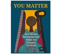 You Matter - How Women Reclaiming Their Power Are Changing The World