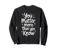 You Matter More Than You Know Citazione positiva Felpa