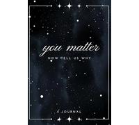 "You Matter, Now Tell Us Why": A Journal