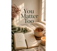 You Matter Too: A Guided Journal for Caregivers