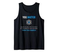 You Matter Unless Then You Energy Science T-Shirt Canotta
