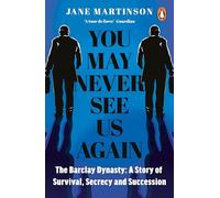 You May Never See Us Again: The Barclay Dynasty: A Story of Survival, Secrecy and Succession