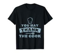 You May Thank The Cook Lo chef di cucina apprezza Maglietta