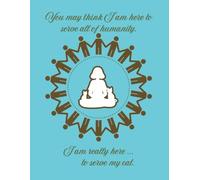 You may think I am here to serve all of humanity. I am really here ... to serve my cat. Composition Notebook: Funny Cat Notebook ~ Matte ~ 100 Numbered Pages ~ Watermark @ Page 51