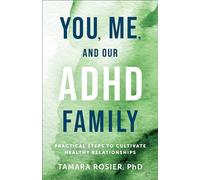 Tamara PhD Rosier Tamara Rosier PhD You, Me, and Our ADHD Family (Tascabile)