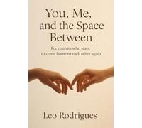 You, Me and the Space Between: For couples who want to come home to each other again