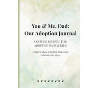 You & Me, Dad: Our Adoption Journal: A Shared Space to Reflect, Bond, and Celebrate Our Story