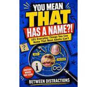 You Mean THAT Has a Name?!: 101 Everyday Things You Can Name That Most Adults Can’t
