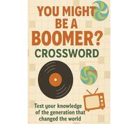 You might be a Boomer Crossword: Test your knowledge of the generation that changed the world