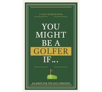 You Might Be a Golfer If...: 200 Jokes for the Golf Obsessed