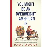 YOU MIGHT BE AN OVERWEIGHT AMERICAN IF⁎⁎⁎: An Original Collection of Hilarious Satirical Sketches and Monologues, One-Liners, Stand Up Comedy and Wiseass Wit