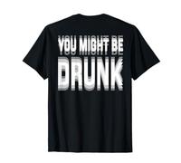You Might Be Drunk Graphic Tees Funny Quotes Drinking Meme Maglietta