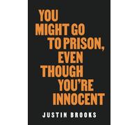 Justin Brooks You Might Go to Prison, Even Though You're Innocent (Tascabile)