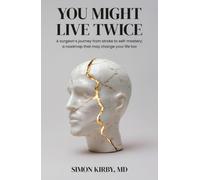 You Might Live Twice: A surgeon's journey from stroke to self-mastery: a roadmap that may change your life too