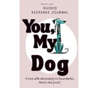 You, My Dog: Guided Keepsake Journal A love with absolutely no boundaries. Here's the proof.