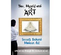 You, Myself and Art - The Secrets Behind Modern Art