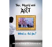 You, Myself and Art - What is Art for?