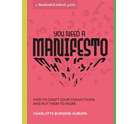 You Need a Manifesto: How to Craft Your Convictions and Put Them to Work