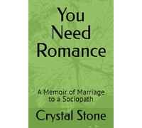 You Need Romance: A Memoir of Marriage to a Sociopath
