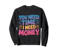 You Need Time I Need Money Grind Hustle Motivation |- Felpa