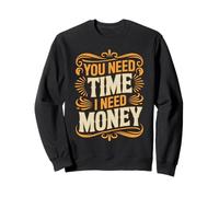 You Need Time I Need Money Grind Hustle Motivation - Felpa