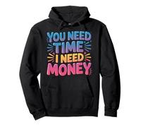 You Need Time I Need Money Grind Hustle Motivation |- Felpa con Cappuccio
