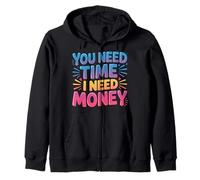 You Need Time I Need Money Grind Hustle Motivation |- Felpa con Cappuccio