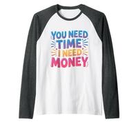You Need Time I Need Money Grind Hustle Motivation |- Maglia con Maniche Raglan